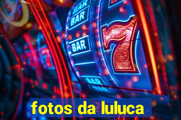 fotos da luluca